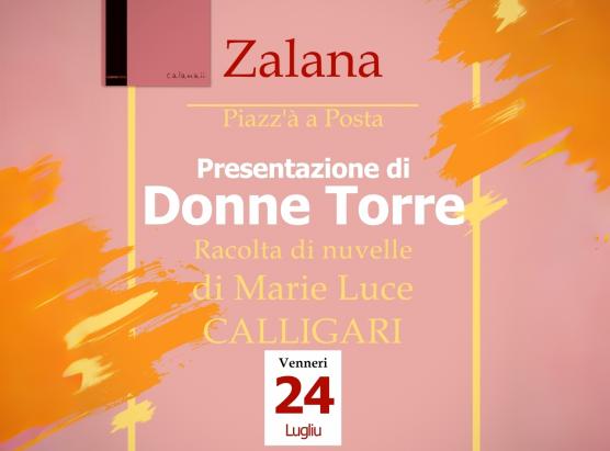 Presentazione di Donne Torre, racolta di nuvelle di Marie Luce Calligari, in Zalana venneri u 24 di lugliu à 6 ore di sera piazz'à a Posta